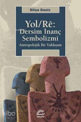 Yol/Rê: Dersim İnanç Sembolizmi; Antropolojik Bir Yaklaşım