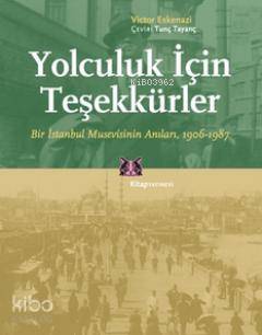 Yolculuk İçin Teşekkürler; Bir İstanbul Musevisinin Anıları, 1906-1987