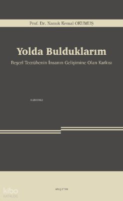 Yolda Bulduklarım;Beşerî Tecrübenin İnsanın Gelişimine Olan Katkısı