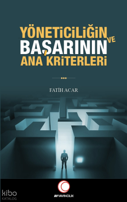 Yöneticilğin ve Başarının Ana Kriterleri Fatih Acar