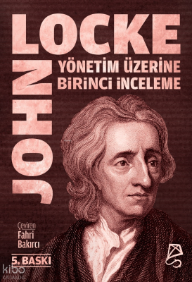 Yönetim Üzerine Birinci İnceleme;Bay Robert Filmer ve Yandaşlarının  Yanlış İlke ve Temellerinin Keşfi ve Yıkılışı