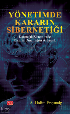 Yönetimde Kararın Sibernetiği; Karmaşık Sistemlerde Kararın Dinamiğini