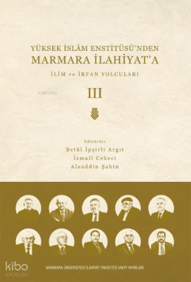 Yüksek  İslam Enstitüsü’nden Marmara İlahiyat'a; CİLT 3 İlim ve İrfan Yolcuları