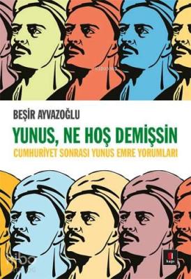 Yunus, Ne Hoş Demişsin; Cumhuriyet Sonrası Yunus Emre Yorumları