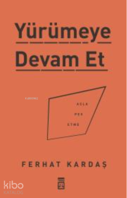 Yürümeye Devam Et - Asla Pes Etme