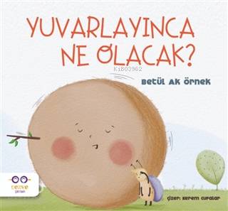 Yuvarlayınca Ne Olacak ? Betül Ak Örnek