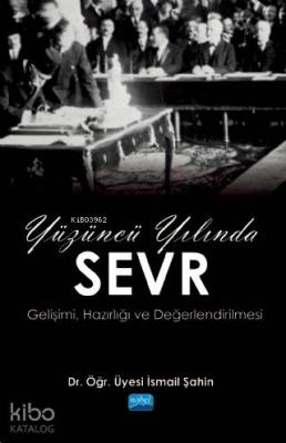 Yüzüncü Yılında Sevr(Gelişimi, Hazırlığı ve Değerlendirilmesi)