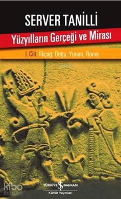 Yüzyılların Gerçeği ve Mirası I. Cilt; İlkçağ: Doğu, Yunan, Roma