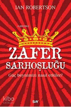 Zafer Sorhoşluğu; Güç Beynimizi Nasıl Etkiler?