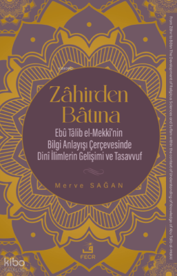 Zâhirden Bâtına;Ebu Talib el-Mekki'nin Bilgi Anlayışı Çerçevesinde Dini İlimlerin Gelişimi ve Tasavvuf