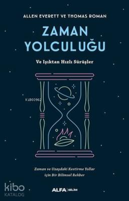Zaman Yolcuğu ve Işıktan Hızlı Sürüşler; Zaman ve Uzaydaki Kestirme Yollar için Bir Bilimsel Rehber
