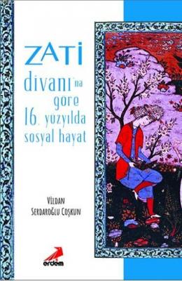 Zati Divanı'na Göre 16.Yüzyılda Sosyal Hayat Vildan Serdaroğlu Coşkun