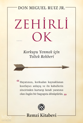 Zehirli Ok - Korkuyu Yenmek için Toltek Rehberi Don Miguel Ruiz Jr