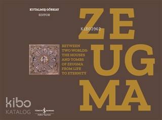 Zeugma; Between Two Worlds: The Houses And Tombs Of Zeugma From Life To Eternity