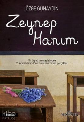 Zeynep Hanım; Bir Öğretmenin Gözünden 2. Abdülhamit Dönemi ve Bilinmeyen Gerçekler