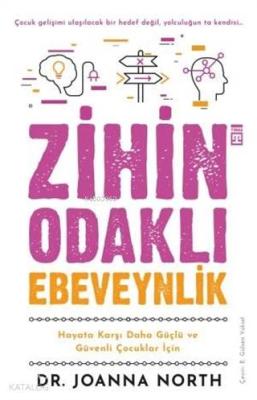 Zihin Odaklı Ebeveynlik; Hayata Karşı Daha  Güçlü ve Güvenli Çocuklar İçin