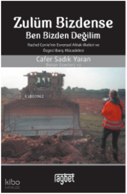 Zulüm Bizdense Ben Bizden Değilim; Rachel Corrie'nin Evrensel Ahlak İlkeleri ve Özgeci Barış Mücadelesi